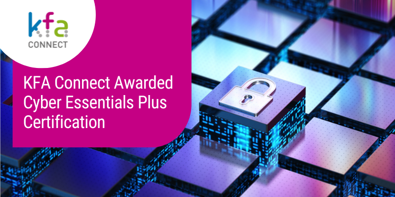 kfa connect awarded cyber essentials plus certification - KFA Connect Awarded Cyber Essentials Plus Certification